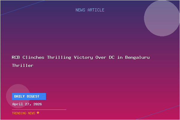 RCB Clinches Thrilling Victory Over DC in Bengaluru Thriller