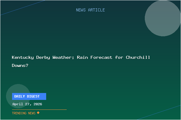 Kentucky Derby Weather: Rain Forecast for Churchill Downs?