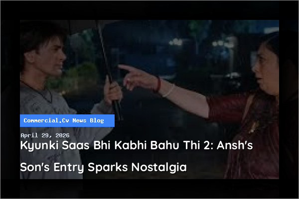 Kyunki Saas Bhi Kabhi Bahu Thi 2: Ansh's Son's Entry Sparks Nostalgia