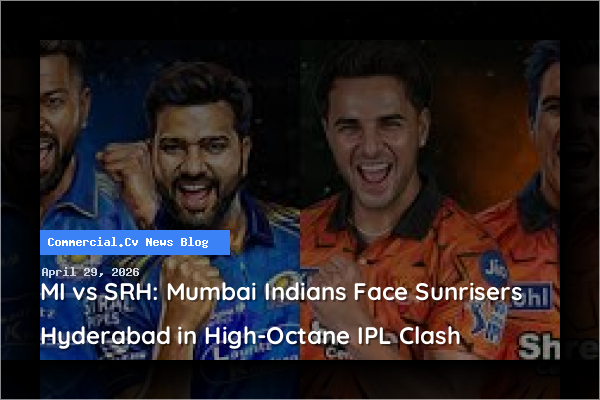 MI vs SRH: Mumbai Indians Face Sunrisers Hyderabad in High-Octane IPL Clash