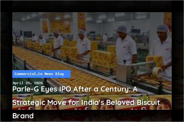 Parle-G Eyes IPO After a Century: A Strategic Move for India's Beloved Biscuit Brand