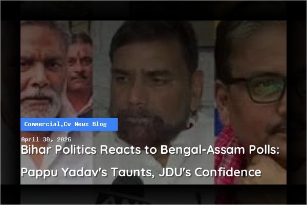 Bihar Politics Reacts to Bengal-Assam Polls: Pappu Yadav's Taunts, JDU's Confidence