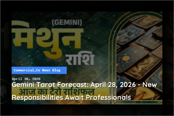 Gemini Tarot Forecast: April 28, 2026 - New Responsibilities Await Professionals