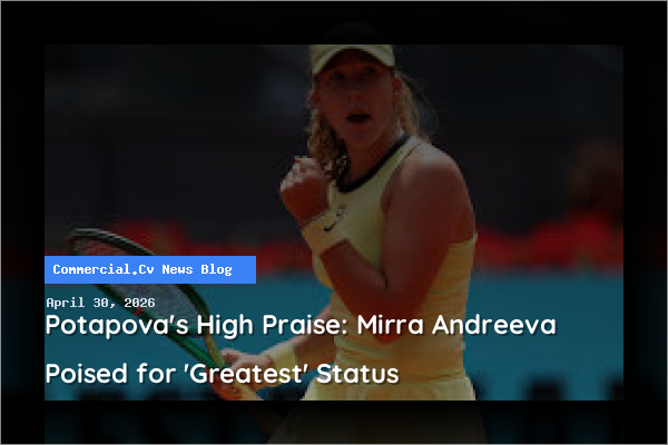 Potapova's High Praise: Mirra Andreeva Poised for 'Greatest' Status