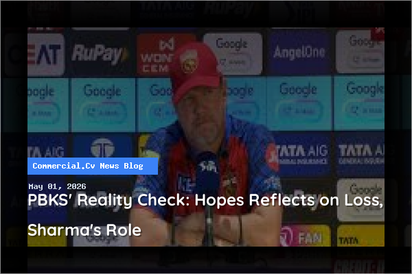PBKS' Reality Check: Hopes Reflects on Loss, Sharma's Role