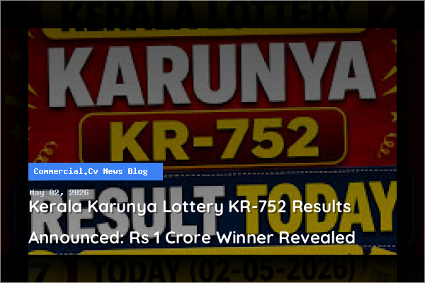 Kerala Karunya Lottery KR-752 Results Announced: Rs 1 Crore Winner Revealed