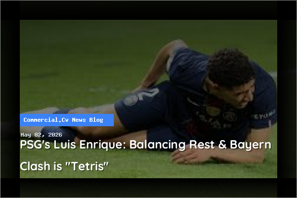 PSG's Luis Enrique: Balancing Rest & Bayern Clash is "Tetris"
