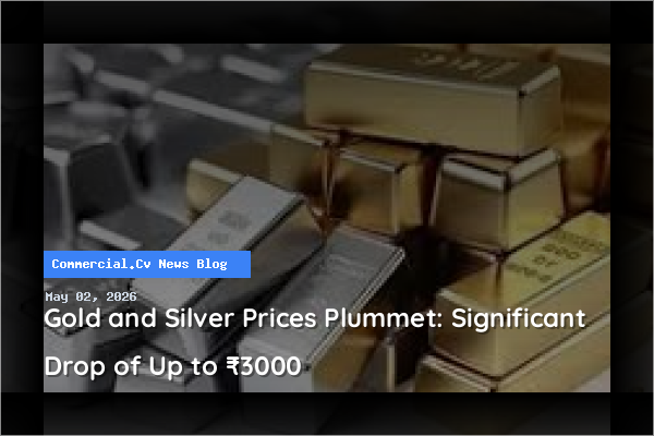 Gold and Silver Prices Plummet: Significant Drop of Up to ₹3000