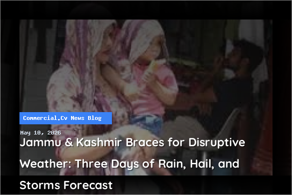 Jammu & Kashmir Braces for Disruptive Weather: Three Days of Rain, Hail, and Storms Forecast