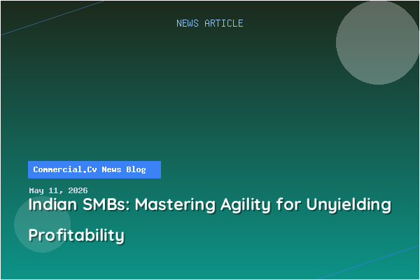 Indian SMBs: Mastering Agility for Unyielding Profitability
