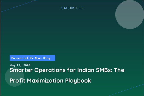 Smarter Operations for Indian SMBs: The Profit Maximization Playbook