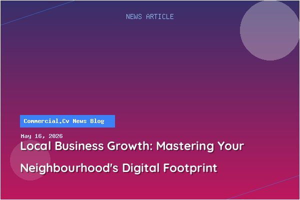 Local Business Growth: Mastering Your Neighbourhood's Digital Footprint