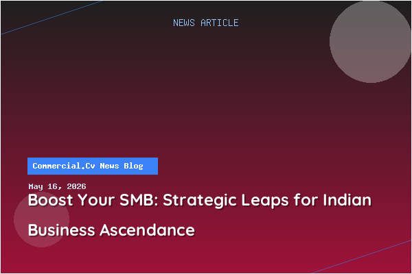 Boost Your SMB: Strategic Leaps for Indian Business Ascendance