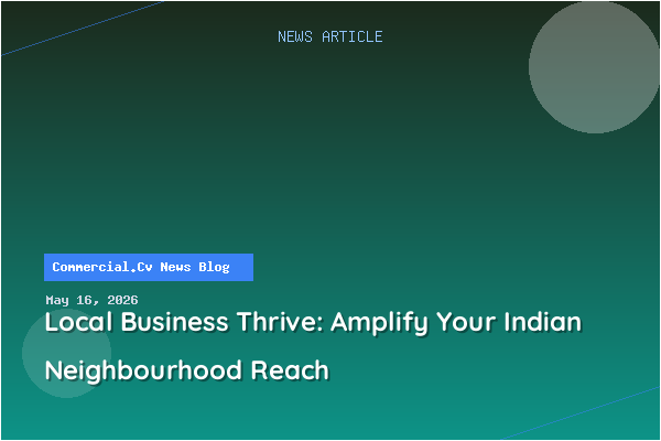 Local Business Thrive: Amplify Your Indian Neighbourhood Reach
