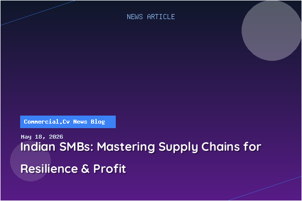 Indian SMBs: Mastering Supply Chains for Resilience & Profit