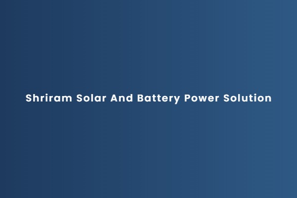 Shriram Solar And Battery Power Solution