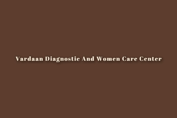 Vardaan Diagnostic And Women Care Center